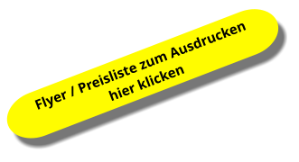 Flyer / Preisliste zum Ausdrucken  hier klicken